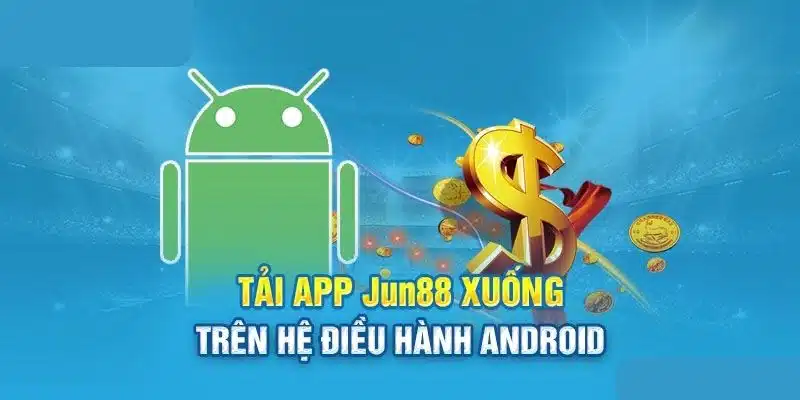 Tải app Jun88 dễ dàng về thiết bị Android